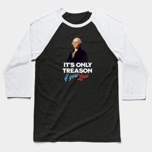 It's only treason if you lose Baseball T-Shirt